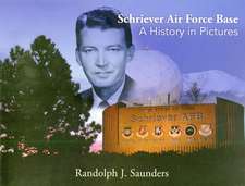 Schriever Air Force Base: A History in Pictures: A History in Pictures