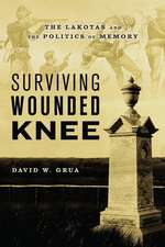 Surviving Wounded Knee: The Lakotas and the Politics of Memory