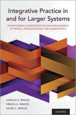 Integrative Practice in and for Larger Systems: Transforming Administration and Management of People, Organizations, and Communities