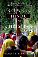 Between Hindu and Christian: Khrist Bhaktas, Catholics, and the Negotiation of Devotion in Banaras