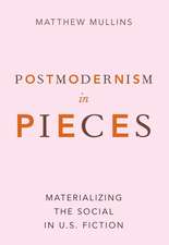 Postmodernism in Pieces: Materializing the Social in U.S. Fiction