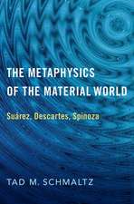 The Metaphysics of the Material World: Suárez, Descartes, Spinoza