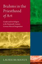 Brahms in the Priesthood of Art: Gender and Art Religion in the Nineteenth-Century German Musical Imagination