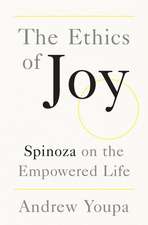 The Ethics of Joy: Spinoza on the Empowered Life