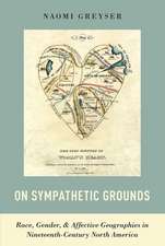 On Sympathetic Grounds: Race, Gender, and Affective Geographies in Nineteenth-Century North America