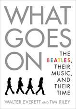 What Goes On: The Beatles, Their Music, and Their Time