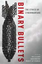 Binary Bullets: The Ethics of Cyberwarfare