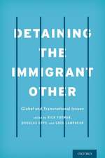 Detaining the Immigrant Other: Global and Transnational Issues