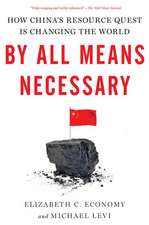 By All Means Necessary: How China's Resource Quest is Changing the World