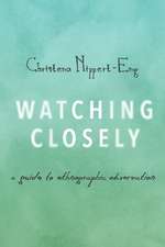 Watching Closely: A Guide to Ethnographic Observation