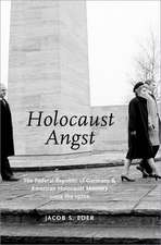 Holocaust Angst: The Federal Republic of Germany and American Holocaust Memory since the 1970s