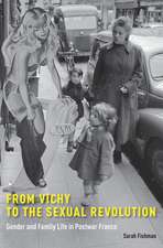 From Vichy to the Sexual Revolution: Gender and Family Life in Postwar France