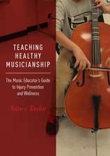 Teaching Healthy Musicianship: The Music Educator's Guide to Injury Prevention and Wellness