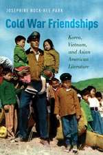 Cold War Friendships: Korea, Vietnam, and Asian American Literature