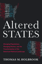 Altered States: Changing Populations, Changing Parties, and the Transformation of the American Political Landscape