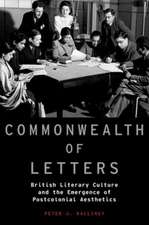 Commonwealth of Letters: British Literary Culture and the Emergence of Postcolonial Aesthetics