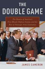 The Double Game: The Demise of America's First Missile Defense System and the Rise of Strategic Arms Limitation