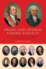 Press and Speech Under Assault: The Early Supreme Court Justices, the Sedition Act of 1798, and the Campaign against Dissent