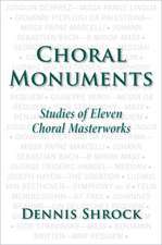 Choral Monuments: Studies of Eleven Choral Masterworks