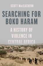 Searching for Boko Haram: A History of Violence in Central Africa