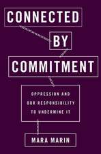 Connected by Commitment: Oppression and Our Responsibility to Undermine It