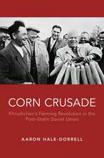 Corn Crusade: Khrushchev's Farming Revolution in the Post-Stalin Soviet Union