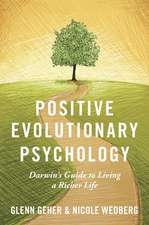 Positive Evolutionary Psychology: Darwin's Guide to Living a Richer Life