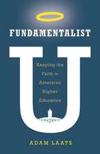 Fundamentalist U: Keeping the Faith in American Higher Education