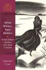 White Writers, Race Matters: Fictions of Racial Liberalism from Stowe to Stockett