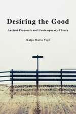 Desiring the Good: Ancient Proposals and Contemporary Theory