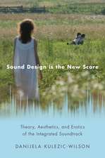 Sound Design is the New Score: Theory, Aesthetics, and Erotics of the Integrated Soundtrack