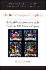 The Reformation of Prophecy: Early Modern Interpretations of the Prophet & Old Testament Prophecy