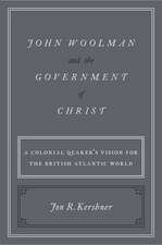 John Woolman and the Government of Christ: A Colonial Quaker's Vision for the British Atlantic World