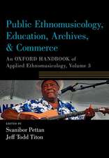 Public Ethnomusicology, Education, Archives, & Commerce: An Oxford Handbook of Applied Ethnomusicology, Volume 3