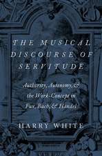 The Musical Discourse of Servitude: Authority, Autonomy, and the Work-Concept in Fux, Bach and Handel