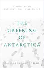 The Greening of Antarctica: Assembling an International Environment