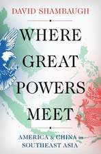 Where Great Powers Meet: America and China in Southeast Asia