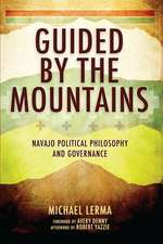 Guided by the Mountains: Navajo Political Philosophy and Governance