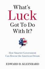 What's Luck Got to Do with It?: How Smarter Government Can Rescue the American Dream