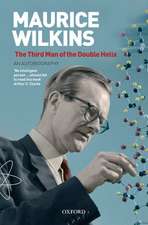 Maurice Wilkins: The Third Man of the Double Helix: An Autobiography