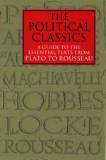 The Political Classics: A Guide to the Essential Texts from Plato to Rousseau