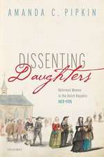 Dissenting Daughters: Reformed Women in the Dutch Republic, 1572-1725