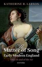 The Matter of Song in Early Modern England: Texts in and of the Air