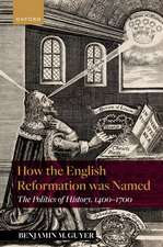 How the English Reformation was Named: The Politics of History, 1400-1700