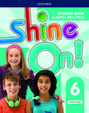 Shine On!: Level 6: Student Book with Extra Practice