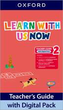 Learn With Us Now: Level 2: Teacher's Guide with Digital Pack: Print Teacher's Guide and 4 years' access to Classroom Presentation Tools, Online Practice and Teacher Resources, all available on Oxford English Hub