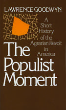 The Populist Moment: A Short History of the Agrarian Revolt in America