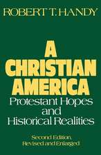 A Christian America: Protestant Hopes and Historical Realities