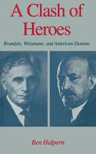 A Clash of Heroes: Brandeis, Weizmann, and American Zionism