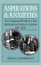 Aspirations and Anxieties: New England Workers and the Mechanized Factory System 1815-1850